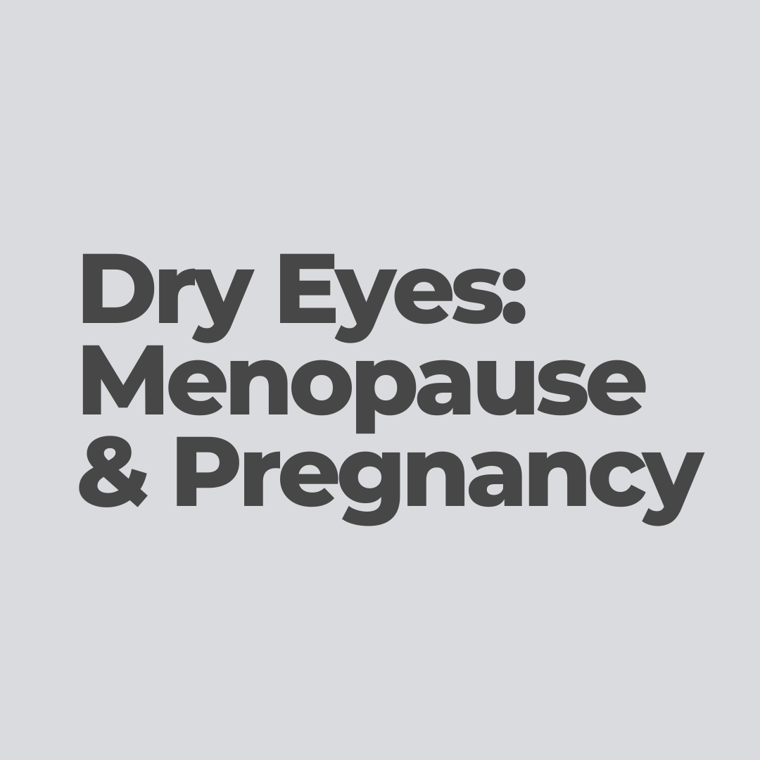 Dry eyes during menopause and pregnancy 