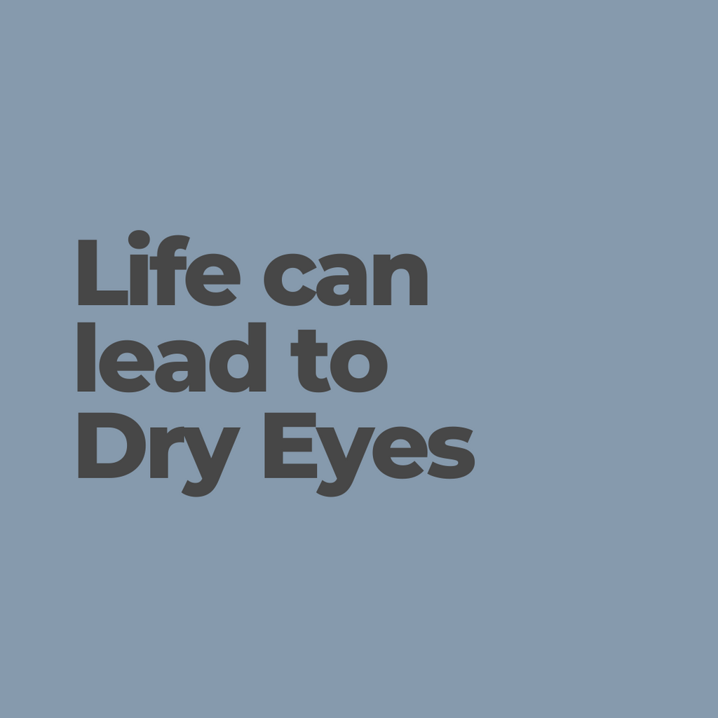 life can lead to dry eyes